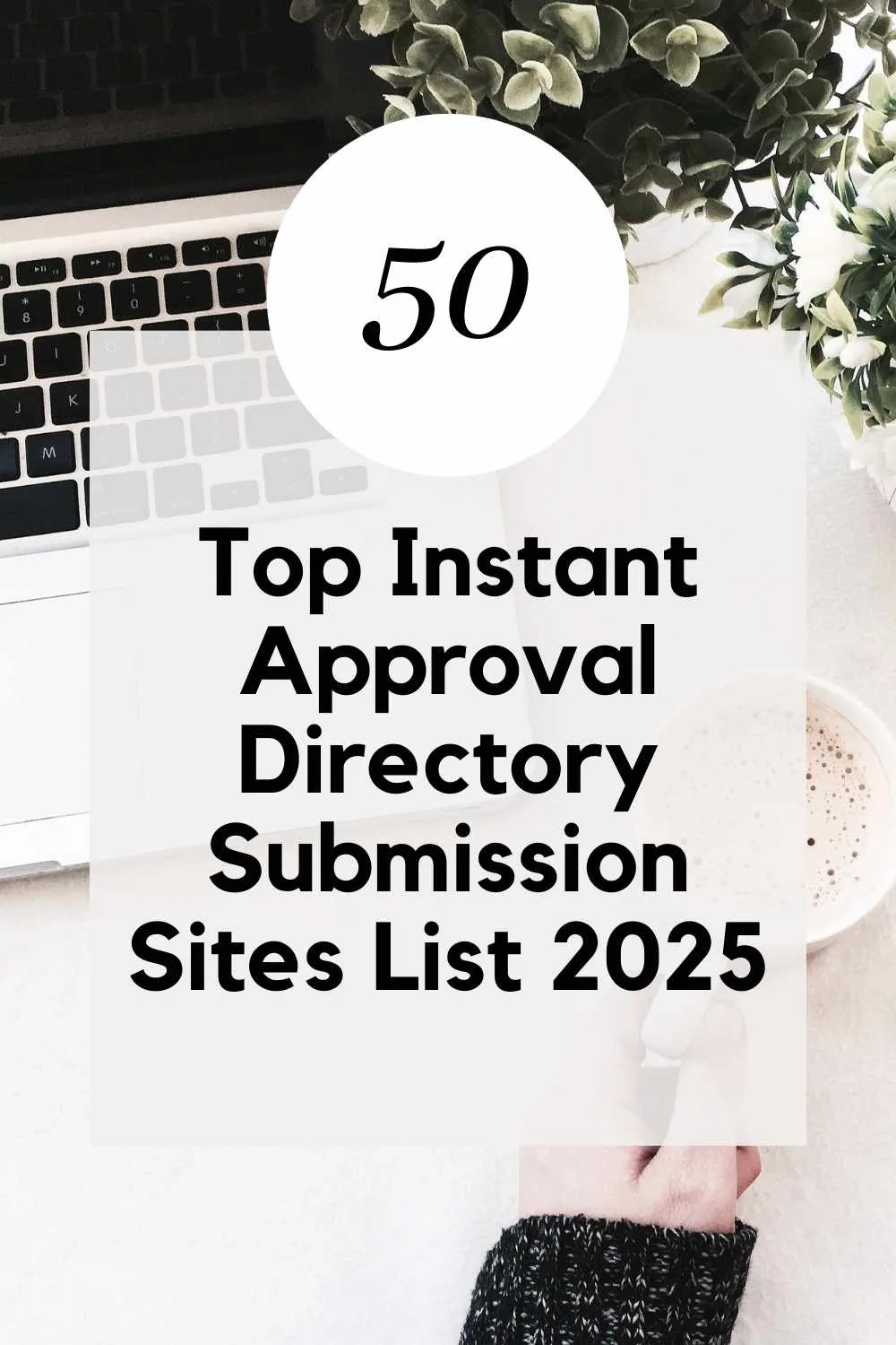 Top 50 Instant Approval Directory Submission Sites for 2025