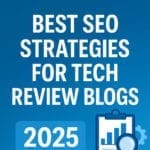 Best SEO Strategies for Tech Review Blogs in 2025