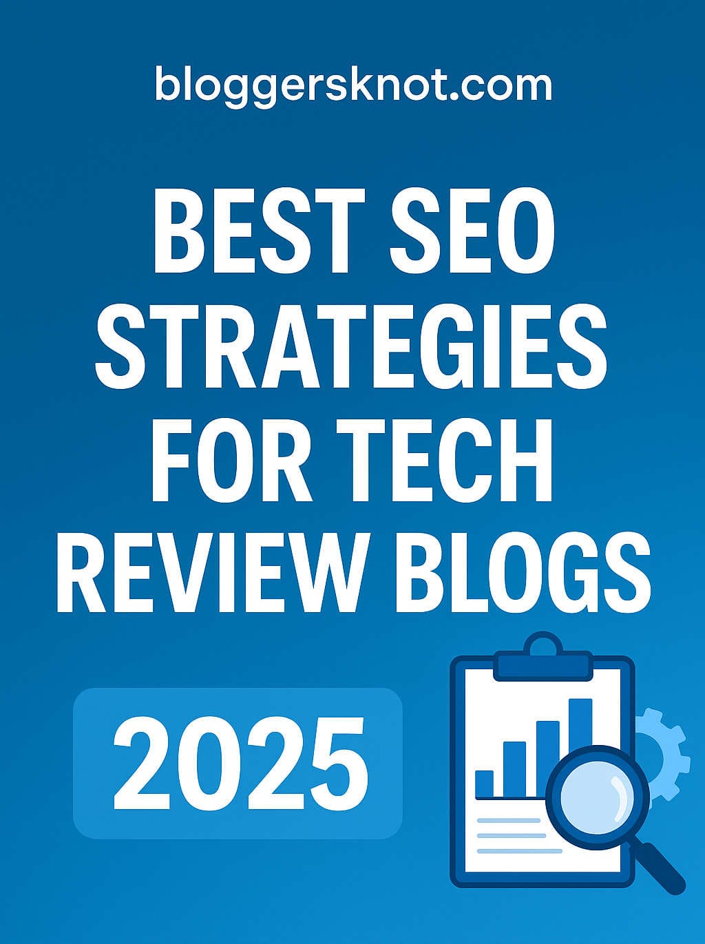 Best SEO Strategies for Tech Review Blogs in 2025