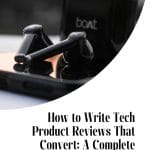 How to Write Tech Product Reviews That Convert
